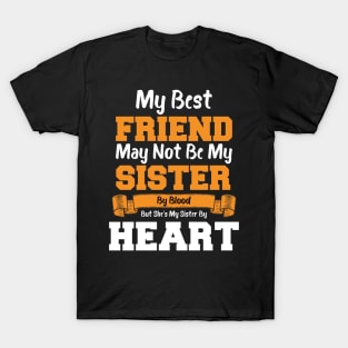 My Best Friend May Not Be My Sister By Blood But she's my sister by heart T-Shirt